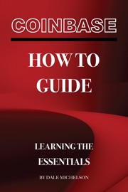 Coinbase How to Guide: Learning the Essentials - Dale Michelson