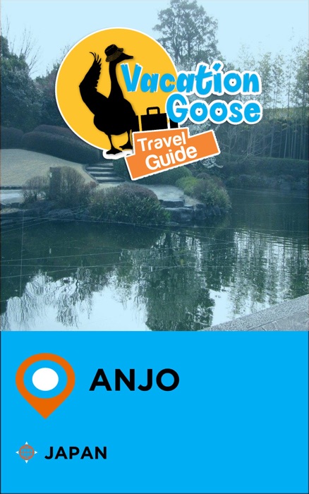 Vacation Goose Travel Guide Anjo Japan