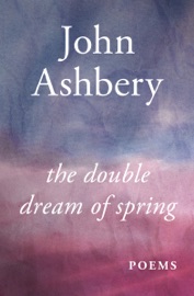 The Double Dream of Spring - John Ashbery