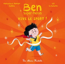 Ben, super-héros -  Vive le sport ! Francesca SARDOU, Romain Sardou & Lili la baleine