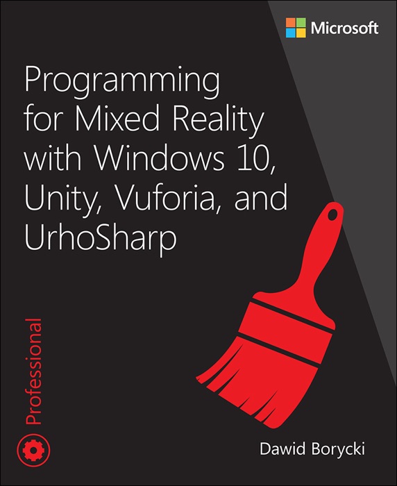 Programming for Mixed Reality with Windows 10, Unity, Vuforia, and UrhoSharp, 1/e