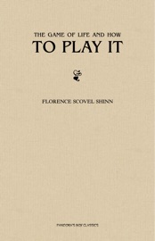 The Game of Life and How to Play it - Florence Scovel Shinn