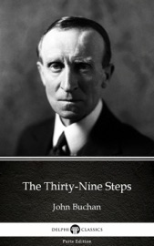 The Thirty-Nine Steps by John Buchan - Delphi Classics (Illustrated) - John Buchan & Delphi Classics