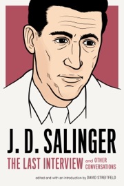 J. D. Salinger: The Last Interview - J. D. Salinger & David Streitfeld