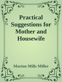 Practical Suggestions for Mother and Housewife - Marion Mills Miller
