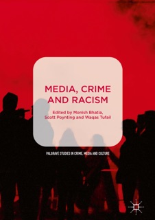 Media, Crime and Racism by Monish Bhatia, Scott Poynting & Waqas Tufail