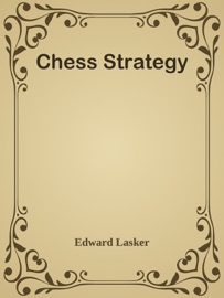 Chess Strategy - Edward Lasker