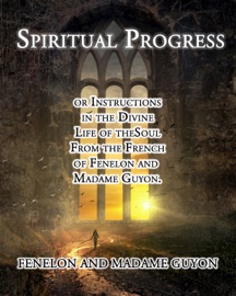 Spiritual Progress - Fénelon, Madame Guyon, Père La Combe & James W. Metcalf