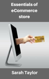 Essentials of eCommerce Store: Best Guide to Run Your Online eCommerce Store - Sarah Taylor
