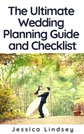 The Ultimate Wedding Planning Guide and Checklist - Jessica Lindsey