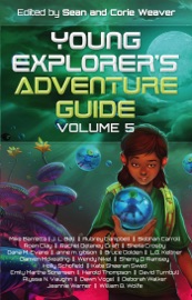 Young Explorer's Adventure Guide, Volume 5 - Mike Baretta, J.L Bell, Siobhan Carroll, Aubrey Campbell, Roan Clay, Rachel Delaney Craft, Shelia Crosby, Dana M. Evans, Anne M. Gibson, Bruce Golden, L.G. Keltner, Damien Mckeating, Wendy Nikel, Sherry D. Ramsey, Holly Schofield, Kate Sheeran Swed, Emily Martha Sorensen, Harold Thompson, David Turnbull, Alyssa N. vaughn, Dawn Vogel, Deborah Walker, Jeannie Warner & William B. Wolfe