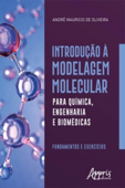 Introdução à Modelagem Molecular para Química, Engenharia e Biomédicas: Fundamentos e Exercícios - André Mauricio de Oliveira