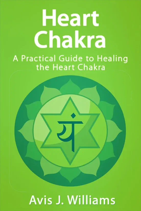 Heart Chakra: A Practical Heart Chakra Healing Guide