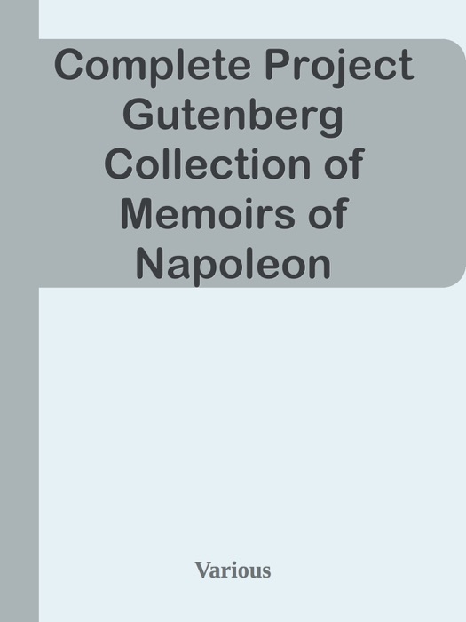 Complete Project Gutenberg Collection of Memoirs of Napoleon