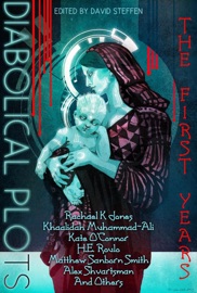 Diabolical Plots: The First Years - Henry Szabranski, Suzan Palumbo, Khaalidah Muhammad-Ali, Daniel Ausema, Kate O'Connor, H.E. Roulo, Rachel Reddick, Lee Budar-Danoff, Hope Erica Schultz, Adam Gaylord, Thomas Berubeg, Joshua Gage, Davian Aw, J.D. Carelli, PC Keeler, Tina Gower, Emma McDonald, Chloe N. Clark, Rebecca Fraimow, Alex Shvartsman, Andy Dudak, Coral Moore & Rachael K. Jones