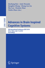 Advances in Brain Inspired Cognitive Systems - Jinchang Ren, Amir Hussain, Jiangbin Zheng, Cheng-Lin Liu, Bin Luo, Huimin Zhao & Xinbo Zhao