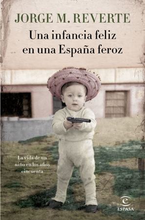 Una infancia feliz en una España feroz - Jorge Martínez Reverte