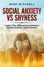 Social Anxiety VS Shyness Learn The Difference Between Social Anxiety And Shyness - Mike Mitchell