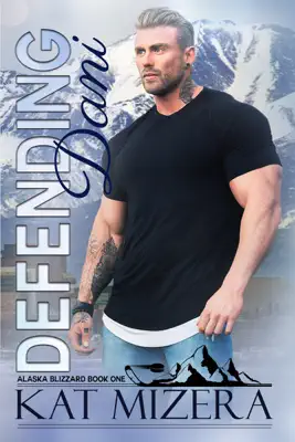 Defending Dani (Alaska Blizzard, Book 1) by Kat Mizera book