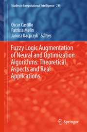 Fuzzy Logic Augmentation of Neural and Optimization Algorithms: Theoretical Aspects and Real Applications - Oscar Castillo, Patricia Melin & Janusz Kacprzyk