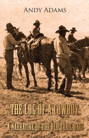 The Log of a Cowboy: A Narrative of the Old Trail Days - Andy Adams