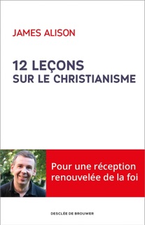 12 leçons sur le christianisme by James Alison & François Rosso