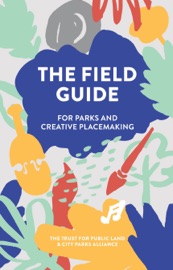 The Field Guide for Creative Placemaking and Parks - Matthew Clarke