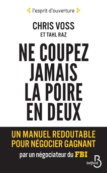 Ne coupez jamais la poire en deux - Chris Voss & Tahl Raz