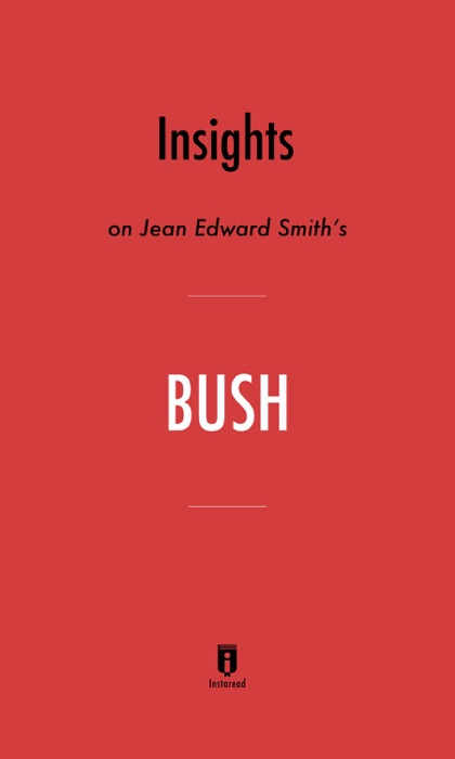Insights on Jean Edward Smith’s Bush by Instaread