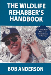 Wildlife Rehabbers Handbook by Bob Anderson