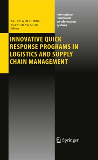 Innovative Quick Response Programs in Logistics and Supply Chain Management by T. C. Edwin Cheng & Tsan-Ming Choi