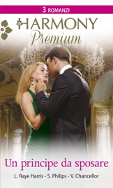 Un principe da sposare - Lynn Raye Harris, Sabrina Philips & Victoria Chancellor