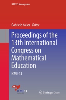 Proceedings of the 13th International Congress on Mathematical Education by Gabriele Kaiser
