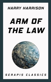 Arm of the Law - Harry Harrison, Stanley Weinbaum, Mack Reynolds & John MacDonald by  Harry Harrison, Stanley Weinbaum, Mack Reynolds & John MacDonald PDF Download