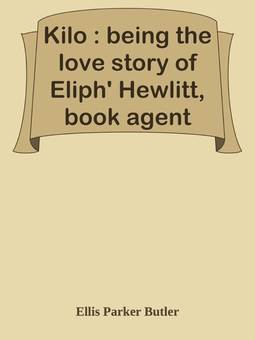 Kilo : being the love story of Eliph' Hewlitt, book agent