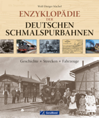 Enzyklopädie der deutschen Schmalspurbahnen. Geschichte – Strecken – Fahrzeuge - Wolf-Dietger Machel