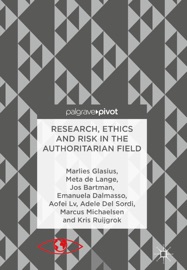 Research, Ethics and Risk in the Authoritarian Field - Marlies Glasius, Meta de Lange, Jos Bartman, Emanuela Dalmasso, Adele Del Sordi, Aofei Lv, Marcus Michaelsen & Kris Ruijgrok