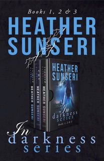 In Darkness Series: Books 1, 2 and 3 by Heather Sunseri
