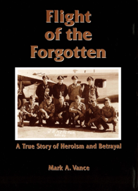 Flight of the Forgotten - A True Story of Heroism and Betrayal