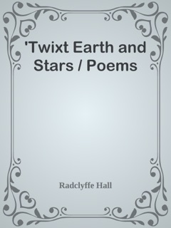 'Twixt Earth and Stars / Poems by Radclyffe Hall