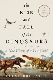 The Rise and Fall of the Dinosaurs - Steve Brusatte