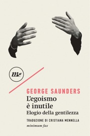 L'egoismo è inutile. Elogio della gentilezza - George Saunders