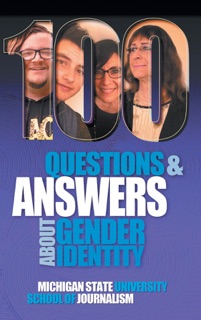 100 Questions and Answers About Gender Identity by Michigan State University School of Journalism