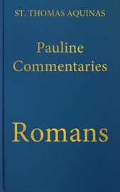 Commentary on the Letter of Saint Paul to the Romans (Latin-English Edition) - St. Thomas Aquinas
