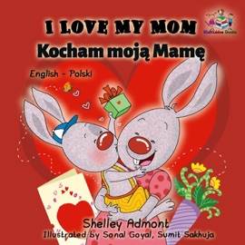 I Love My Mom Kocham moją Mamę (English Polish Bilingual Children's Book) - Shelley Admont & S.A. Publishing