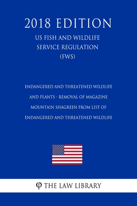 Endangered and Threatened Wildlife and Plants - Removal of Magazine Mountain Shagreen from List of Endangered and Threatened Wildlife (US Fish and Wildlife Service Regulation) (FWS) (2018 Edition)