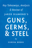 Guns, Germs, & Steel by Jared Diamond Key Takeaways, Analysis & Review - Eureka