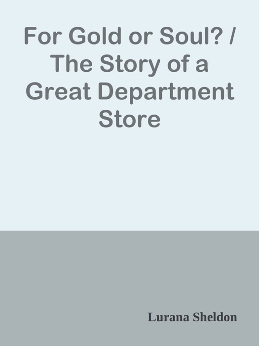 For Gold or Soul? / The Story of a Great Department Store
