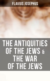 The Antiquities of the Jews & The War of the Jews - Flavius Josephus