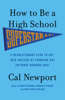 How to Be a High School Superstar - Cal Newport
